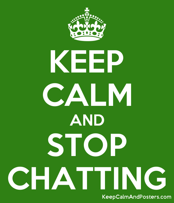 5874447_keep_calm_and_stop_chatting.png