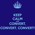 keep-calm-and-convert-convert-convert-5.png